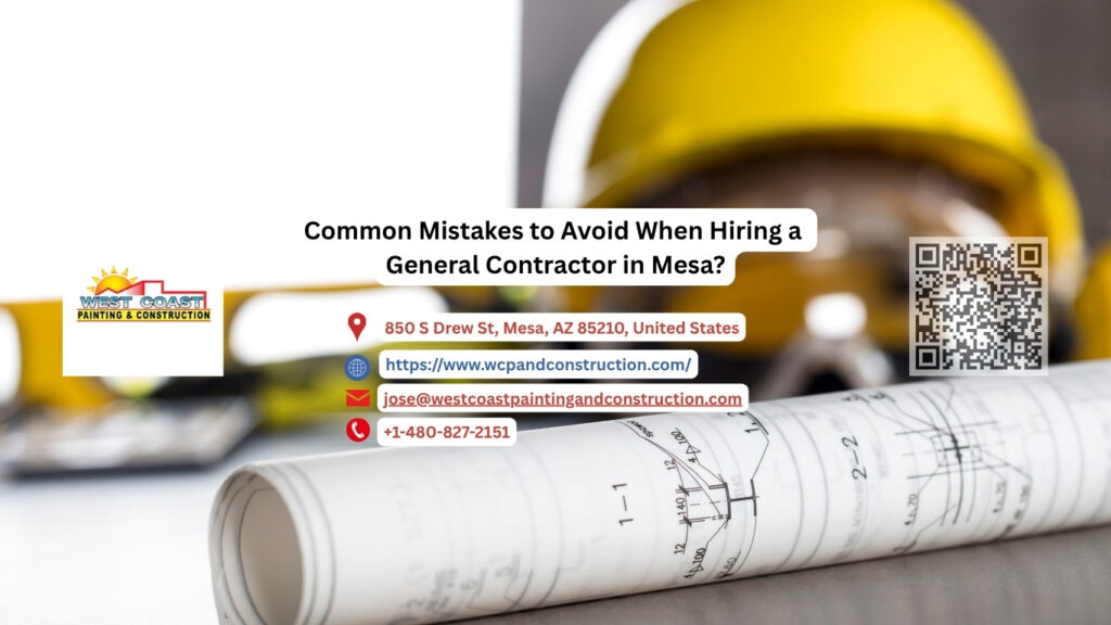 Common Mistakes to Avoid When Hiring a General Contractor in Mesa, AZ