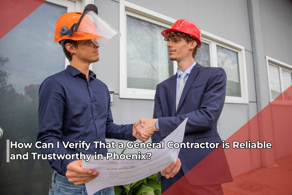 How Can I Verify That a General Contractor is Reliable and Trustworthy in Phoenix?